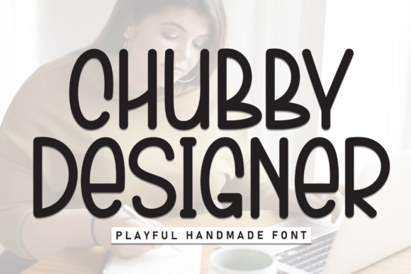 Discovering the Chubby Designer Typeface
